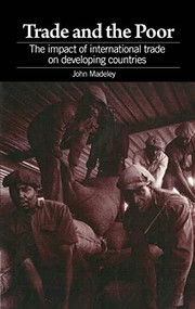 Trade and the Poor (The impact of international trade on developing countries) by John Madeley, 9781853393242