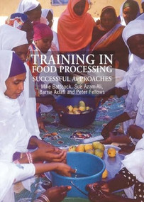 Training in Food Processing (Successful approaches) by Mike Battcock, Sue Azam-Ali, Barrie Axtell, 9781853394256