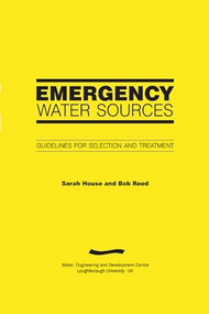 Emergency Water Sources (Guidelines for selection and treatment) by Sarah House, R.A. Reed, 9781843800699