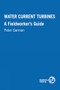 Water Current Turbines (A fieldworkers guide) by Peter Garman, 9780946688272