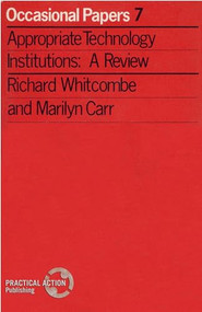 Appropriate Technology Institutions (A Review) by Richard Whitcombe, Marilyn Carr, 9781853391514