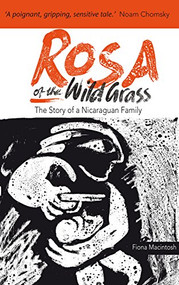 Rosa of the Wild Grass (The story of a Nicaraguan family) by Fiona M. Macintosh, 9781909014039