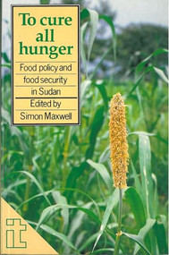 To Cure All Hunger (Food policy and food security in Sudan) by Simon Maxwell, 9781853390876