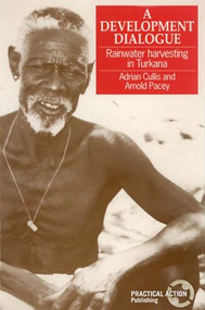 Development Dialogue (Rainwater harvesting in Turkana) by Adrian Cullis, Arnold Pacey, 9781853391040