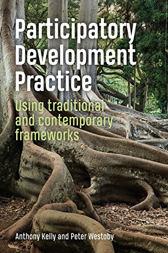 Participatory Development Practice (Using traditional and contemporary frameworks) by Anthony Kelly, Peter Westoby, 9781853399992