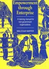Empowerment Through Enterprise (A training manual for non-government organizations) by Malcolm Harper, 9781853393327