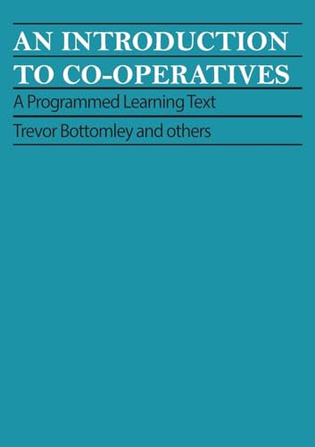 An Introduction to Co-operatives (A programmed learning text) by Trevor Bottomley, 9780903031639
