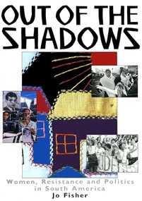 Out of The Shadows (Women, Resistance and Politics in South America) by Jo Fisher, 9780906156773