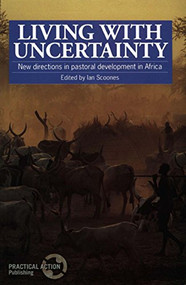 Living with Uncertainty (New directions in pastoral development in Africa) by Ian Scoones, 9781853392351
