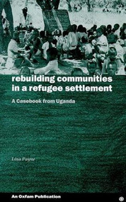 Rebuilding Communities in Refugee Settlements by Lina Payne, 9780855983949