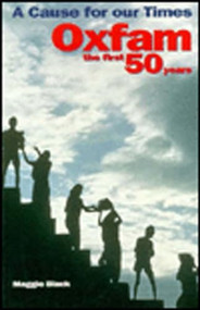 Cause for our Times (Oxfam - the first 50 years) by Maggie Black, 9780855981730