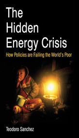The Hidden Energy Crisis (How policies are failing the world's poor) by Teodoro Sanchez, 9781853396762