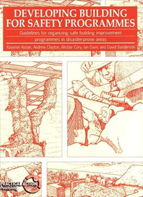 Developing Building for Safety Programmes (Guidelines for organizing safe building programmes in disaster-prone areas) by Yasemin Aysan, Andrew Clayton, Alistair Cory, 9781853391842