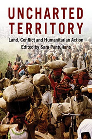 Uncharted Territory (Land, Conflict and Humanitarian Action) by Sara Pantuliano, 9781853396878