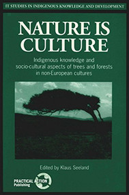 Nature is Culture (Indigenous knowledge and socio-cultural aspects of trees and forests in non-European cultures) by Klaus Seeland, 9781853394102