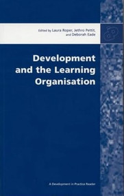 Development and the Learning Organisation (Essays from Development in Practice) by Laura Roper, Jethro Pettit, Deborah Eade, 9780855984700