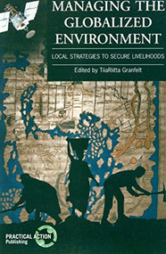 Managing the Globalized Environment (Local strategies to secure livelihoods) by TiiaRiitta Granfelt, 9781853394515