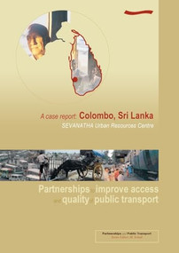 Partnerships to improve access and quality of public transport: A case report Colombo, Sri Lanka by M Sohail, 9781843800361