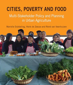 Cities, Poverty and Food (Multi-Stakeholder Policy and Planning in Urban Agriculture) by Marielle Dubbeling, Henk de Zeeuw, René van Veenhuizen, 9781853397097