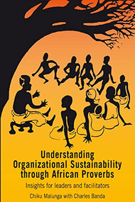 Understanding Organizational Sustainability through African Proverbs (Insights for Leaders and Facilitators) by Chiku Malunga, 9781853396526