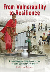 From Vulnerability to Resilience (A framework for analysis and action to build community resilience) by Katherine Pasteur, 9781853397189