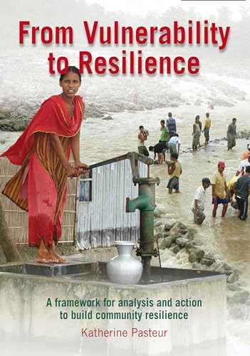 From Vulnerability to Resilience (A framework for analysis and action to build community resilience) by Katherine Pasteur, 9781853397189