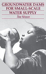 Groundwater Dams for Small-Scale Water Supply by Åke Nilsson, 9781853390500