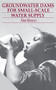 Groundwater Dams for Small-Scale Water Supply by Åke Nilsson, 9781853390500