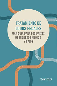Tratamiento de lodos fecales (Una guía para los países de ingresos medios y bajos) (Spanish Edition) by Kevin Tayler, 9781788530972