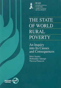 The State of World Rural Poverty (An enquiry into the causes and consequences) by Idriss Jazairy, Mohiuddin Alamgir, Theresa Panuccio, 9781853391484
