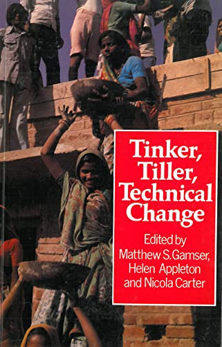 Tinker, Tiller, Technical Change (Technologies from the people) by Matthew Gamser, Helen Appleton, Nicola Carter, 9781853390616