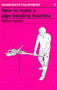 How to Make a Pipe-Bending Machine by Michael Walsby, 9780946688210