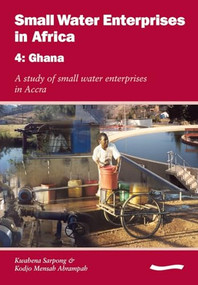 Small Water Enterprises in Africa 4 - Ghana: A Study of Small Water Enterprises in Accra by Cyrus Njiru, Mike Smith, 9781843800972