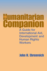 The Humanitarian Companion (A guide for international aid, development and human rights workers) by John Ehrenreich, 9781853396014