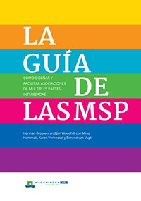 LA Guia de las MSP (Como disenar y facilitar asociaciones de multiples partes interesadas) (Spanish Edition) by Herman Brouwer, Jim Woodhill, 9781788530293