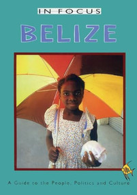 Belize In Focus (A Guide to the People, Politics and Culture) by Ian Peedle, 9781899365357