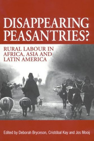 Disappearing Peasantries? (Rural labour in Africa, Asia and Latin America) by Deborah Bryceson, Christobal Kay, Jos Mooij, 9781853394775