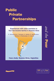 PPP and the Poor: Case Study - Buenos Aires, Argentina. Experiences with Water Provision in Four Low-income Barrios in Buenos Aires by R Shusterman, 9781843800019