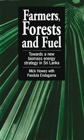 Farmers, Forests and Fuel (Towards a new biomass energy strategy for Sri Lanka) by Mick Howes, Pandula Endagama, 9781853390890
