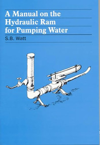 A Manual on the Hydraulic Ram for Pumping Water by Simon Watt, 9780903031158