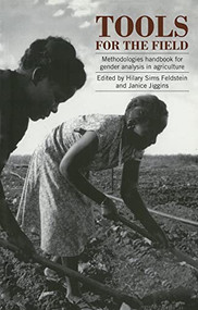 Tools for the Field (A methodologies handbook for gender analysis in agriculture) by Hilary Feldstein, Janice Jiggins, 9781853392443