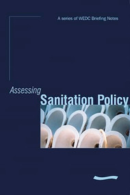 Assessing Sanitation Policy: a series of WEDC Briefing Notes by Kevin Tayler, 9781843800934