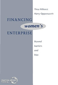 Financing Women's Enterprise (Beyond barriers and bias) by Thea Hilhorst, Harry Oppenoorth, 9781853391743