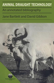 Animal Draught Technology (An annotated bibliography) by Jane Bartlett, David Gibbon, 9780946688319