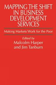 Mapping the Shift in Business Development Services (Making markets work for the poor) - 9781853395918 by Malcolm Harper, Jim Tanburn, 9781853395918