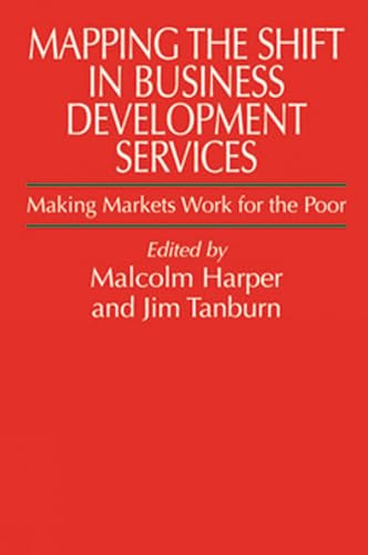 Mapping the Shift in Business Development Services (Making markets work for the poor) - 9781853395918 by Malcolm Harper, Jim Tanburn, 9781853395918