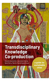 Transdisciplinary Knowledge Co-production for Sustainable Cities (A guide for sustainable cities) by Kerstin Hemström, David Simon, Henrietta Palmer, 9781788531450