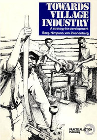 Towards Village Industry (A Strategy for Development) by Liv Berg, K Nimpuno, R Zwananberg, 9780903031523