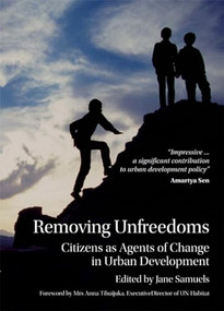 Removing Unfreedoms (Citizens as Agents of Change in Urban Development) by Jane Samuels, 9781853396069
