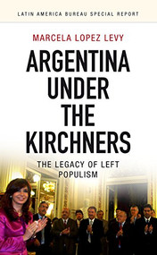 Argentina under the Kirchners (The legacy of left populism) by Marcela Lopez Levy, 9781909014053